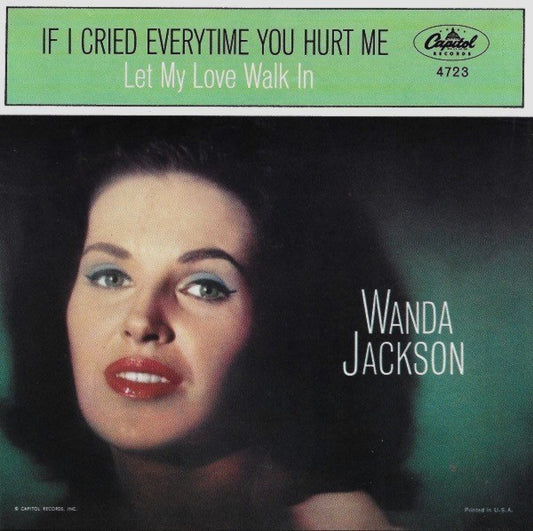 Wanda Jackson : If I Cried Every Time You Hurt Me / Let My Love Walk In (7", Single)