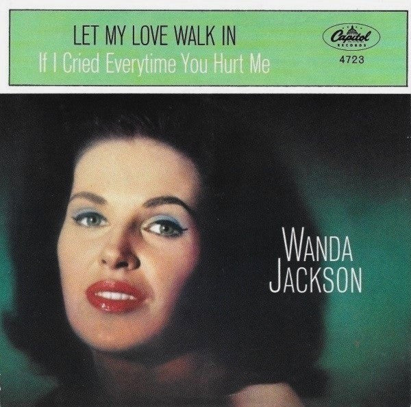 Wanda Jackson : If I Cried Every Time You Hurt Me / Let My Love Walk In (7", Single)