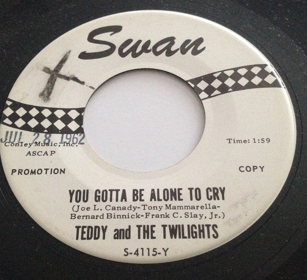 Teddy And The Twilights* : You Gotta Be Alone To Cry (7", Single, Promo)