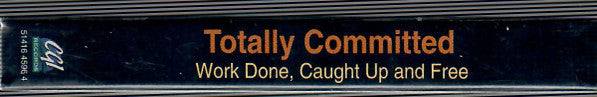 Totally Committed : Work Done, Caught Up And Free (Cass, Single)